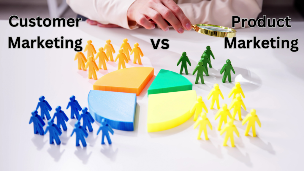 Customer Marketing vs Product Marketing