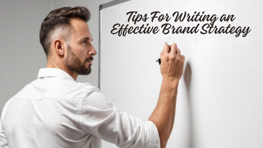 Tips For Writing an Effective Brand Strategy